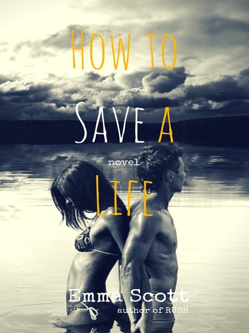 Title details for How to Save a Life by Emma Scott - Available